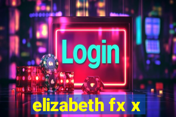 elizabeth fx x